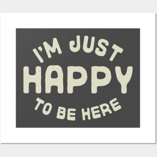 I'm Just Happy to be Here Posters and Art